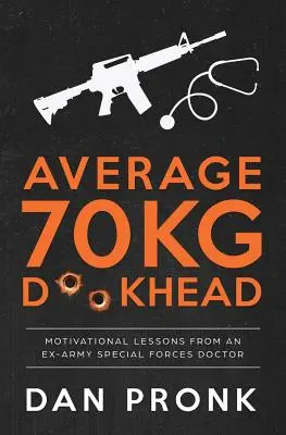 D**khead mediu de 70 kg: Lecții motivaționale de la un fost medic din Forțele Speciale ale Armatei - Average 70kg D**khead: Motivational Lessons from an Ex-Army Special Forces Doctor