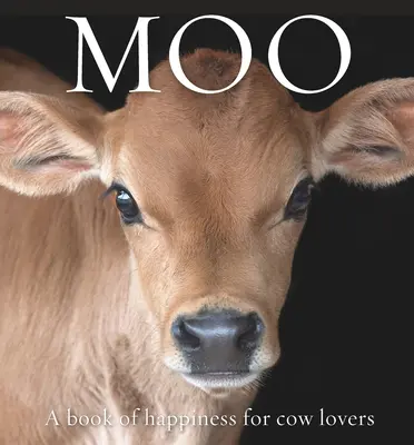 Moo: O carte a fericirii pentru iubitorii de vaci - Moo: A Book of Happiness for Cow Lovers