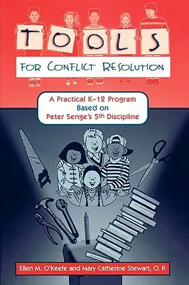 Instrumente pentru soluționarea conflictelor: A Practical K-12 Program Based on Peter Senge's 5th Discipline - Tools for Conflict Resolution: A Practical K-12 Program Based on Peter Senge's 5th Discipline