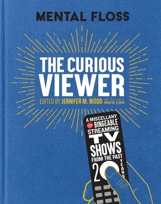 Mental Floss Curious Viewer: O diversitate de emisiuni TV în streaming din ultimii douăzeci de ani - Mental Floss the Curious Viewer: A Miscellany of Bingeable Streaming TV Shows from the Past Twenty Years