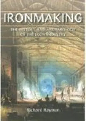 Fabricarea fierului: Istoria și arheologia industriei fierului - Ironmaking: The History and Archaeology of the Iron Industry