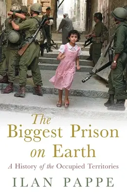 Cea mai mare închisoare de pe Pământ: O istorie a teritoriilor ocupate - The Biggest Prison on Earth: A History of the Occupied Territories