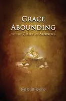 Harul abundă: pentru cel mai mare dintre păcătoși - Grace Abounding: to the Chief of Sinners
