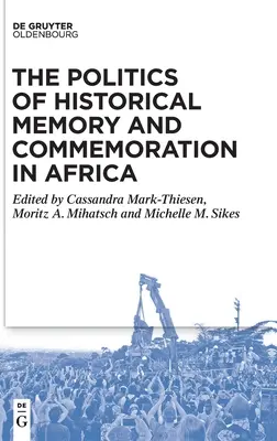 Politica memoriei istorice și a comemorării în Africa - The Politics of Historical Memory and Commemoration in Africa
