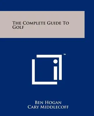 Ghidul complet pentru golf - The Complete Guide To Golf
