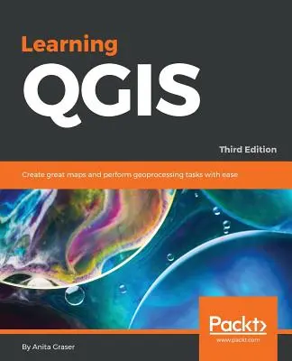 Învățarea QGIS - Ediția a treia: Creați hărți excelente și efectuați cu ușurință sarcini de geoprocesare - Learning QGIS - Third Edition: Create great maps and perform geoprocessing tasks with ease