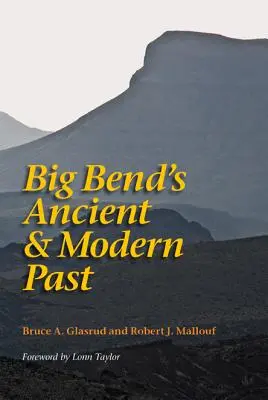Trecutul antic și modern al Big Bend - Big Bend's Ancient and Modern Past