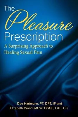 Prescripția plăcerii: O abordare surprinzătoare pentru vindecarea durerii sexuale - The Pleasure Prescription: A Surprising Approach to Healing Sexual Pain
