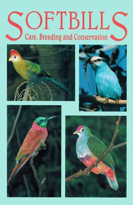 Softbills - Îngrijire, reproducere și conservare - Softbills - Care, Breeding & Conservation