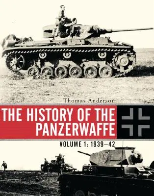Istoria Panzerwaffe: Volumul I: 1939-42 - The History of the Panzerwaffe: Volume I: 1939-42