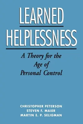 Neajutorarea învățată: O teorie pentru era controlului personal - Learned Helplessness: A Theory for the Age of Personal Control