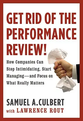 Scăpați de evaluarea performanței!: How Companies Can Stop Intimidating Start... - Get Rid of the Performance Review!: How Companies Can Stop Intimidating Start...