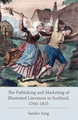 Publicarea și comercializarea literaturii ilustrate în Scoția, 1760-1825 - The Publishing and Marketing of Illustrated Literature in Scotland, 1760-1825