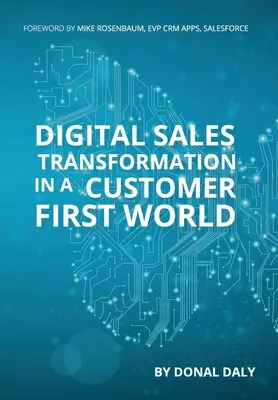 Digital Sales Transformation In a Customer First World (Transformarea digitală a vânzărilor într-o lume în care clientul este pe primul loc) - Digital Sales Transformation In a Customer First World
