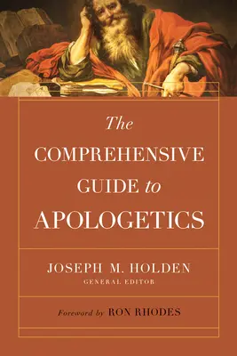 Ghid cuprinzător de apologetică: The Comprehensive Guide to Apologetics - The Comprehensive Guide to Apologetics