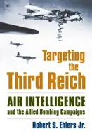 Targeting the Third Reich: Serviciile de informații aeriene și campaniile aliate de bombardament - Targeting the Third Reich: Air Intelligence and the Allied Bombing Campaigns