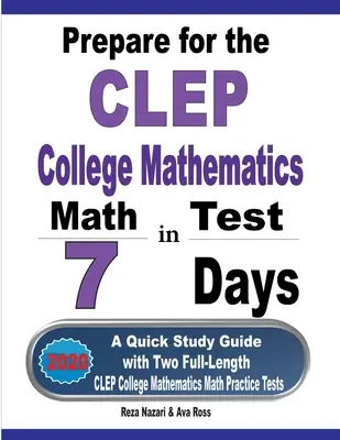 Pregătiți-vă pentru testul CLEP College Mathematics în 7 zile: Un ghid de studiu rapid cu două teste practice complete CLEP College Mathematics - Prepare for the CLEP College Mathematics Test in 7 Days: A Quick Study Guide with Two Full-Length CLEP College Mathematics Practice Tests