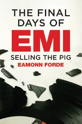 Ultimele zile ale EMI: Vânzarea porcului - The Final Days of EMI: Selling the Pig