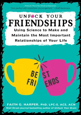 Unfuck Your Friendships: Folosind știința pentru a crea și menține cele mai importante relații din viața ta - Unfuck Your Friendships: Using Science to Make and Maintain the Most Important Relationships of Your Life