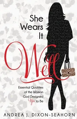 She Wears It Well: Calitățile esențiale ale femeii pe care Dumnezeu te-a conceput să fii - She Wears It Well: Essential Qualities of the Woman God Designed You to Be