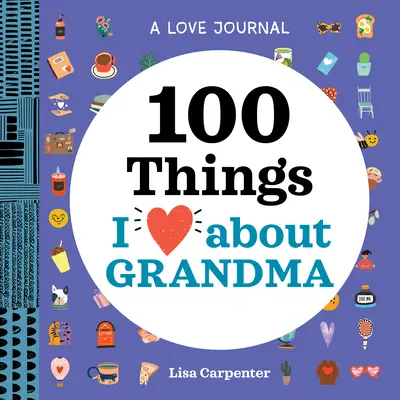 Un jurnal al iubirii: 100 de lucruri pe care le iubesc la bunica - A Love Journal: 100 Things I Love about Grandma