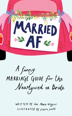 Married AF: Un ghid de căsătorie amuzant pentru tinerii căsătoriți sau mirese - Married AF: A Funny Marriage Guide for the Newlywed or Bride