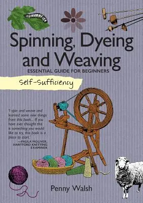 Self-Sufficiency: Spinning, Dyeing and Weaving: Ghid esențial pentru începători - Self-Sufficiency: Spinning, Dyeing and Weaving: Essential Guide for Beginners