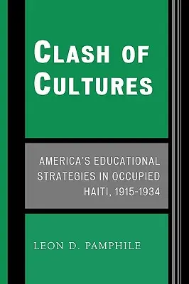 Clash of Cultures: Strategiile educaționale ale Americii în Haiti ocupat, 1915-1934 - Clash of Cultures: America's Educational Strategies in Occupied Haiti, 1915-1934