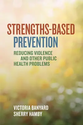 Strengths-Based Prevention: Reducerea violenței și a altor probleme de sănătate publică - Strengths-Based Prevention: Reducing Violence and Other Public Health Problems
