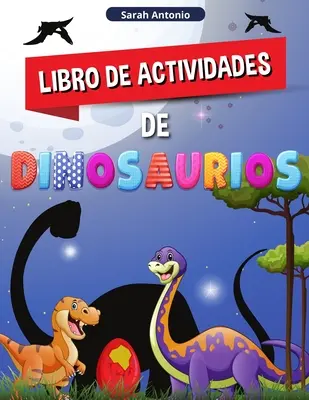 Dinosaur Activity Book: O carte excelentă de activități preistorice pentru băieți și fete - Libro de Actividades de Dinosaurios: Un gran Libro de Actividades Prehistricas para Nios y Nias