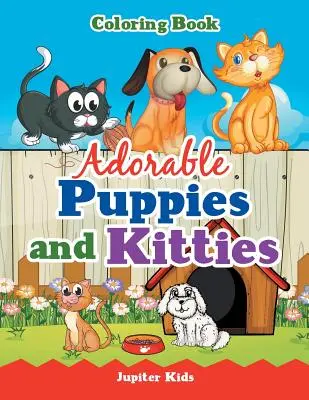 Adorabili cățeluși și pisicuțe Carte de colorat - Adorable Puppies and Kitties Coloring Book