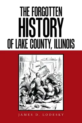 Istoria uitată a comitatului Lake, Illinois - The Forgotten History of Lake County, Illinois