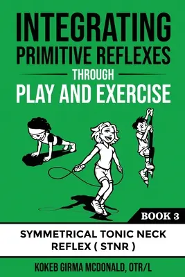 Integrarea reflexelor primitive prin joc și exercițiu: Un ghid interactiv pentru reflexul gâtului tonic simetric (STNR) - Integrating Primitive Reflexes Through Play and Exercise: An Interactive Guide to the Symmetrical Tonic Neck Reflex (STNR)