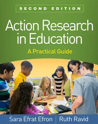 Cercetarea prin acțiune în educație, ediția a doua: Un ghid practic - Action Research in Education, Second Edition: A Practical Guide