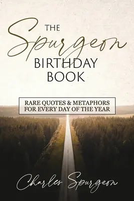 Cartea aniversărilor lui Spurgeon: Citate și metafore rare pentru fiecare zi a anului - The Spurgeon Birthday Book: Rare Quotes and Metaphors for Every Day of the Year