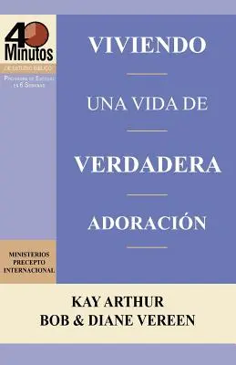 Viviendo Una Vida de Verdadera Adoracion / Trăind o viață de închinare adevărată (Studii biblice de 40 de minute) - Viviendo Una Vida de Verdadera Adoracion / Living a Life of True Worship (40 Minute Bible Studies)