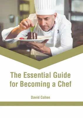 The Essential Guide for Becoming a Chef (Ghidul esențial pentru a deveni bucătar) - The Essential Guide for Becoming a Chef