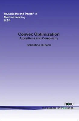 Optimizarea convexă: Algoritmi și complexitate - Convex Optimization: Algorithms and Complexity