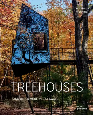 Treehouses: And Other Modern Hideaways (Și alte ascunzători moderne) - Treehouses: And Other Modern Hideaways