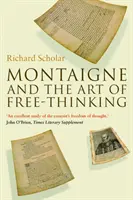 Montaigne și arta gândirii libere (Montaigne and the Art of Free-Thinking) - Montaigne and the Art of Free-Thinking