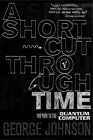 Shortcut Through Time - Calea către un computer cuantic - Shortcut Through Time - The Path to A Quantum Computer