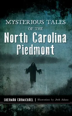 Povești misterioase din Piemontul Carolinei de Nord - Mysterious Tales of the North Carolina Piedmont