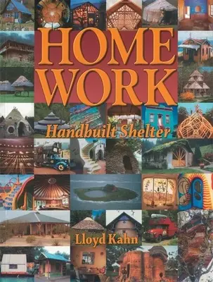 Munca la domiciliu: adăpost construit manual - Home Work: Handbuilt Shelter