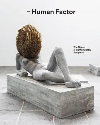 Factorul uman: Figura în sculptura contemporană - The Human Factor: The Figure in Contemporary Sculpture