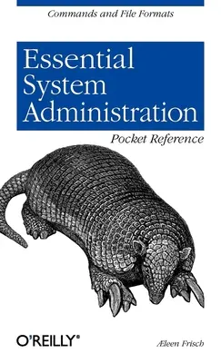 Essential System Administration Pocket Reference: Comenzi și formate de fișiere - Essential System Administration Pocket Reference: Commands and File Formats