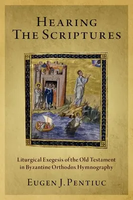 Auzind Scripturile: Exegeza liturgică a Vechiului Testament în imnografia ortodoxă bizantină - Hearing the Scriptures: Liturgical Exegesis of the Old Testament in Byzantine Orthodox Hymnography