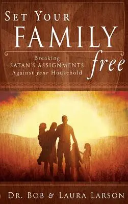 Eliberează-ți familia: Ruperea însărcinărilor lui Satana împotriva gospodăriei tale - Set Your Family Free: Breaking Satan's Assignments Against Your Household