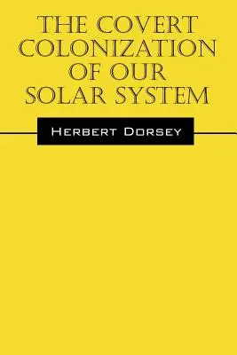 Colonizarea secretă a sistemului nostru solar - The Covert Colonization of Our Solar System