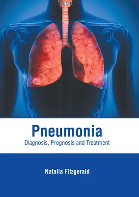Pneumonie: Diagnostic, prognostic și tratament - Pneumonia: Diagnosis, Prognosis and Treatment