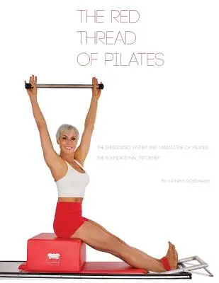 The Red Thread of Pilates- Sistemul integrat și variațiile Pilates: REFORMATORUL FUNDAMENTAL: REFORMATORUL FUNDAMENTAL - The Red Thread of Pilates- The Integrated System and Variations of Pilates: The FOUNDATIONAL REFORMER: The FOUNDATIONAL REFORMER
